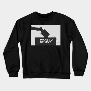 I Want To Believe... In Democracy Crewneck Sweatshirt